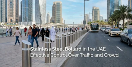 Stainless Steel Bollard in the UAE, Effective Control Over Traffic and Crowd