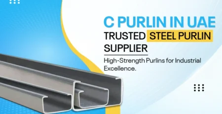 The Ultimate Guide to Choosing the Right C Purlin in the UAE