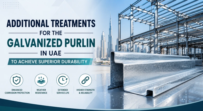 Additional Treatments for the Galvanized Purlin in UAE to Achieve Superior Durability