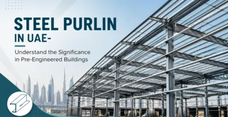 Steel Purlin in UAE- Understand the Significance in Pre-Engineered Buildings