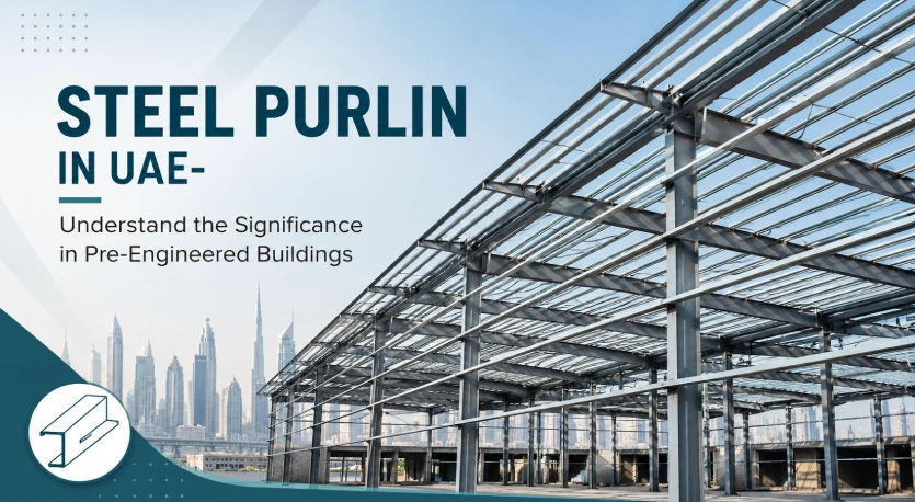 Steel Purlin in UAE- Understand the Significance in Pre-Engineered Buildings